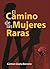 El camino de las mujeres raras (Spanish Edition)