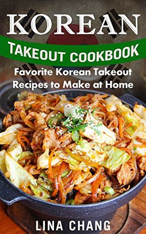 Korean Takeout Cookbook: Favorite Korean Takeout Recipes to Make at Home (Kindle Edition)
