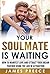 Your Soulmate is Waiting - ...