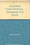 CD-Rom:Incredible Cross-Sections - Stowaway! (Stephen Biesty's Cross-sections) CD-Rom:Incredible Cross-Sections - Stowaway! (Stephen Biesty's Cross-sections)