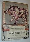 The Symbolic Pig: an Anthology of Pigs in Literature and Art