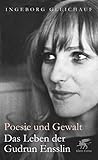 Poesie und Gewalt: Das Leben der Gudrun Ensslin