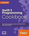 Swift 4 Programming Cookbook: 50 task-oriented recipes to make you productive with Swift 4