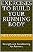 Exercises to Build Your Running Body: Strength and Conditioning for Runners