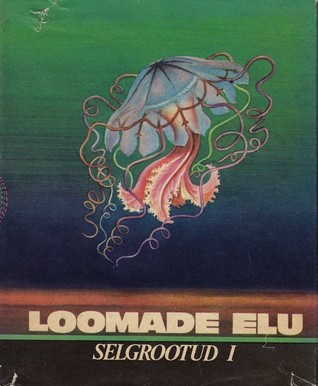 Loomade elu: 1. köide. Selgrootud I (Loomade elu, #1)