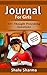 Journal For Girls: 101 Thought Provoking Questions: Journal Questions For Girls