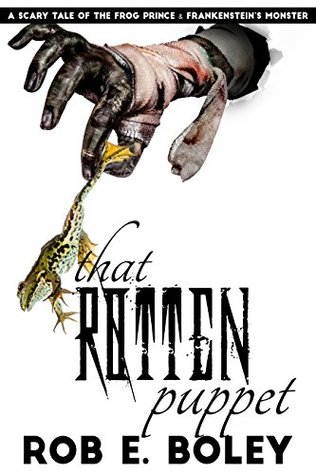 That Rotten Puppet: The Frog Prince & Frankenstein's Monster (Scary Tales #7)