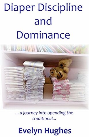 Diaper Discipline and Dominance: ... a journey into upending the traditional ... (Kindle Edition)