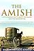 THE AMISH: LITTLE KNOWN FACTS ABOUT THE AMISH AND THE MENNONITES (A short pamphlet of religious beliefs, practices, way of life, sympathetic treatment and culture) - Annotated CHRISTIANITY PRACTICES