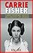Carrie Fisher: Carrie Fisher Best Quotes and Greatest Life Lessons