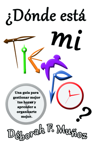 ¿Dónde está mi tiempo?: Una guía para gestionar mejor tus horas y aprender a organizarte mejor