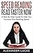 Speed Reading: Read Faster Now: A Step By Step Guide To Help You Increase Your Reading Speed