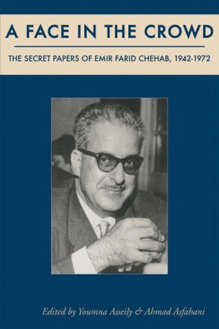 A Face In The Crowd: The Secret Papers Of Emir Farid Chehab, 1942-1972