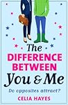 The Difference Between You & Me by Celia  Hayes