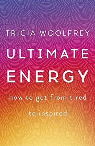 Ultimate Energy: How To Get From Tired To Inspired (Kindle Edition)