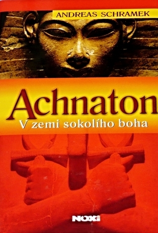 Achnaton - V zemi sokolího boha