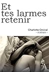 Et tes larmes retenir by Charlotte Orcival