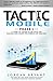 Tactic Mobile: Phase 1 Guide - How To Get Started With Your Mobile App Like An Expert: This is a guide filled with the process, hacks, and tools for creating a successful app in the app stores.