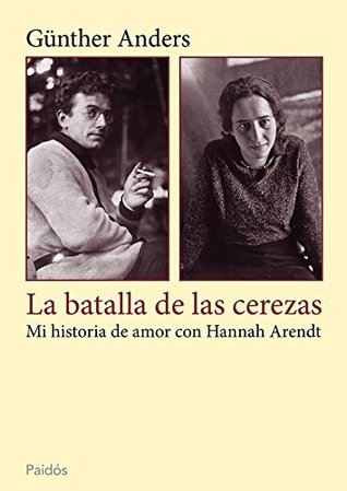 La batalla de las cerezas: Mi historia de amor con Hannah Arendt (Testimonios) (Spanish Edition)