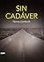 Sin cadáver (ENSAYO) (Spanish Edition)