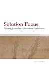 Solution Focus : Coaching, Leadership, Conversations Constructives Solution Focus : Coaching, Leadership, Conversations Constructives