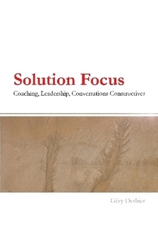 Solution Focus : Coaching, Leadership, Conversations Constructives