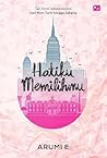 Hatiku Memilihmu by Arumi E.