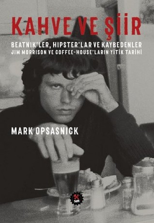 Kahve ve Şiir: Beatnik'ler, Hipster'lar ve Kaybedenler - Jim Morrison ve Coffee-House'ların Yitik Tarihi