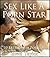 Sex Like A Porn Star: 10 Ex...