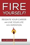 Fire Yourself!: Reignite Your Career and Live Your Life with Intention Fire Yourself!: Reignite Your Career and Live Your Life with Intention