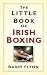 The Little Book of Irish Boxing by Barry Flynn