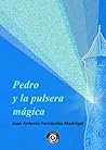 Pedro y la pulsera mágica by Juan Antonio Fernández Madr...