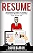 Resume: The Definitive Guide on Writing a Professional Resume to Land You Your Dream Job