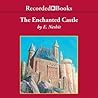 The Enchanted Castle by E. Nesbit
