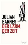 Der Lärm der Zeit by Julian Barnes