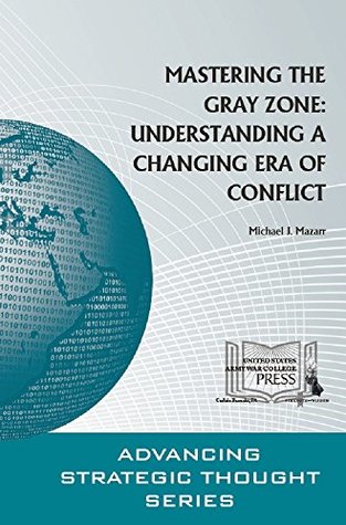 Mastering the Gray Zone: Understanding a Changing Era of Conflict (Kindle Edition)