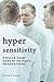 Hypersensitivity: A Short & Sweet Guide for the Highly Sensitive Person