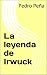 La leyenda de Irwuck