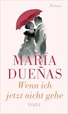 Wenn ich jetzt nicht gehe by María Dueñas