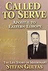 Called to Serve: Apostle to Eastern Europe Called to Serve: Apostle to Eastern Europe