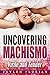 Uncovering Machismo: Virile and Tender