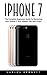 iPhone 7: The Complete Beginners Guide To Mastering Your iPhone 7, Plus Helpful Tips And Tricks!