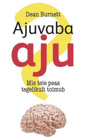 Ajuvaba aju: Mis teie peas tegelikult toimub