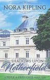 Shadows Upon Netherfield: A Pride and Prejudice Variation Shadows Upon Netherfield: A Pride and Prejudice Variation