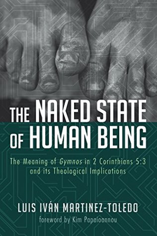 The Naked State Of Human Being The Meaning Of Gymnos In 2 Corinthians 5 3 And Its Theological Implications By Luis Ivan Martinez Toledo