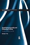 Social Entrepreneurship and Citizenship in China: The rise of NGOs in the PRC (Routledge Research on the Politics and Sociology of China)