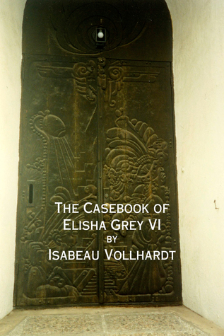 The Casebook of Elisha Grey VI (Casebook #6)