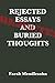 Rejected Essays and Buried Thoughts