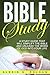 Bible Study: A Study Guide That Will Simplify The Bible And Unleash The Word Of God Into Your Life (Bible Study Series Book 1)