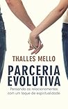 Parceria Evolutiva: Pensando os relacionamentos com um toque de espiritualidade (Portuguese Edition) Parceria Evolutiva: Pensando os relacionamentos com um toque de espiritualidade (Portuguese Edition)